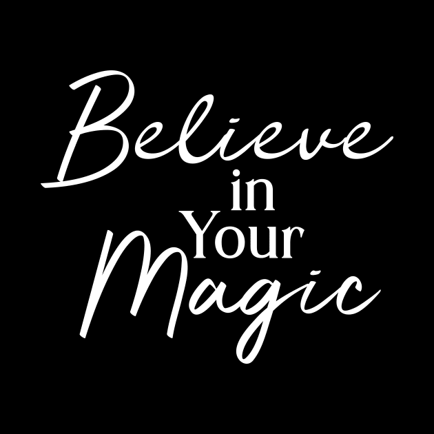 Believe in Your Magic by potatonamotivation