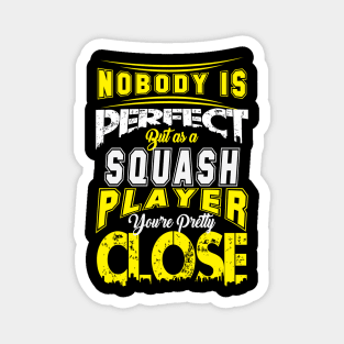 Nobody Is Perfect But As A Squash Player Youre Pretty Close Squash Sport Design Magnet