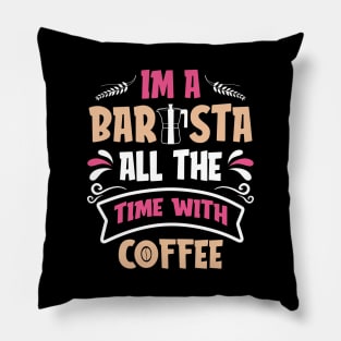 Im a bar sta all the time with coffee Pillow