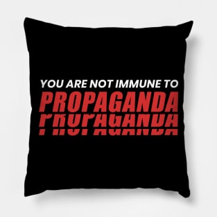 You Are Not Immune To Propaganda Pillow