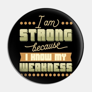 I Am Strong I Know My Weakness Pin