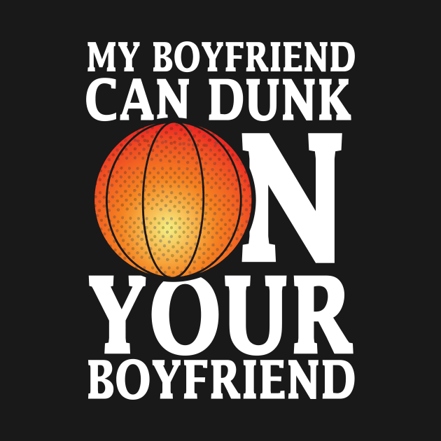 My Boyfriend Can Dunk by ThyShirtProject - Affiliate