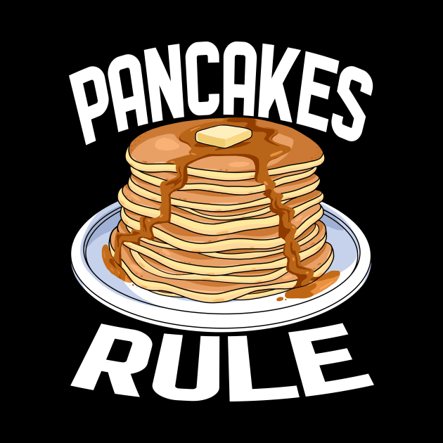 Pancakes Rule Breakfast Lover by Noseking