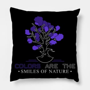 Colors are the smiles of nature Pillow