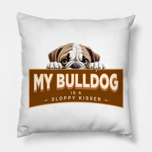 My Bulldog is a Sloppy Kisser Pillow by Oaktree Studios