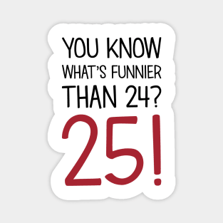 What's Funnier Than 24? Magnet