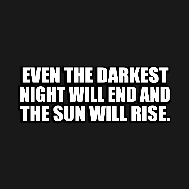 Even the darkest night will end and the sun will rise by CRE4T1V1TY