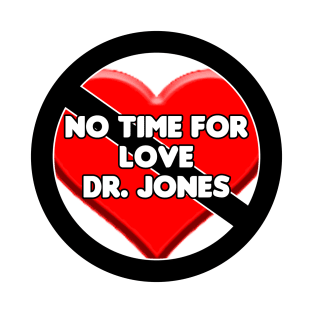 No Time For Love Dr. Jones T-Shirt