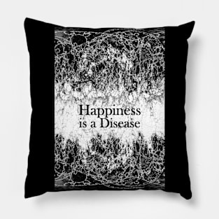 Happiness is a Disease Pillow