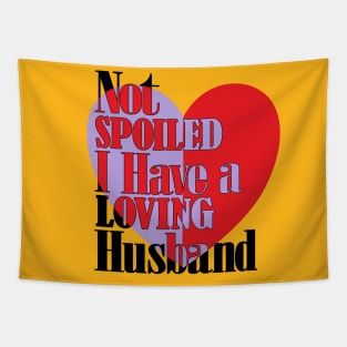 Im not spoiled I have a loving husband Tapestry