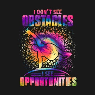 Parkour - I Dont See Obstacles I See Opportunities T-Shirt