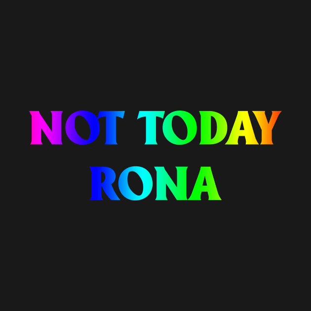 Not Today Rona by WMKDesign