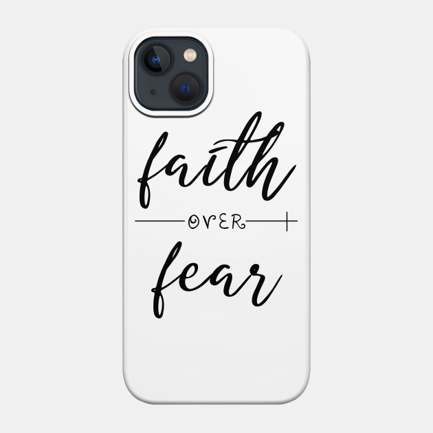 Faith over fear. Bible quote. Christian mom. Perfect present for mom mother dad father friend him or her - Faith - Phone Case