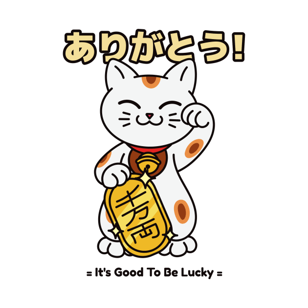 Japanese Cat Lucky Charm Funny Quote It's Good To Be Lucky Cute Cat by ThreadSupreme