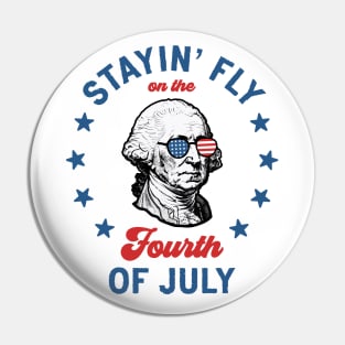 Stayin' Fly On The 4th Of July: Funny and Patriotic George Washington Pin