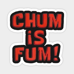 chum is fum Magnet