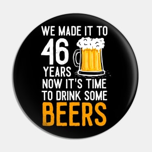 We Made it to 46 Years Now It's Time To Drink Some Beers Aniversary Wedding Pin