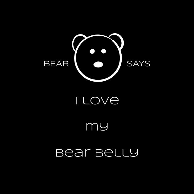 Bear Says: I love my bear belly by Sissely