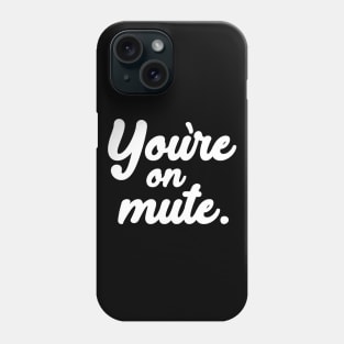 You're on mute. Phone Case