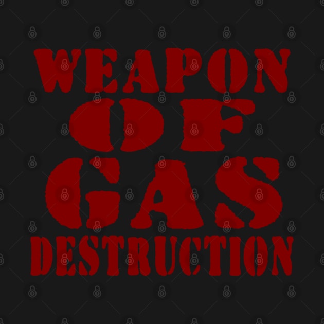 WEAPON OF GAS DESTRUCTION by tinybiscuits