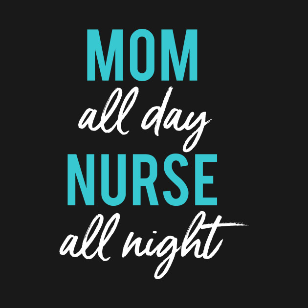 Discover Mom All Day Nurse All Night Mom Gift Nursing - Mom All Day Nurse All Night - T-Shirt