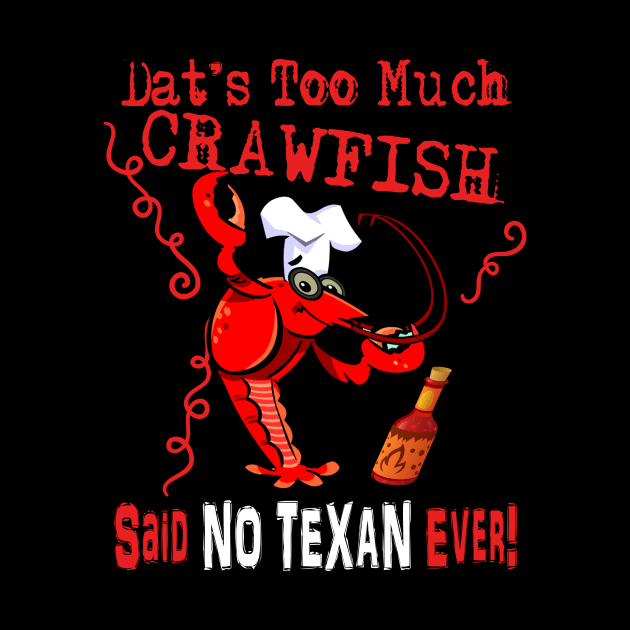 DAT'S TOO MUCH CRAWFISH by TexasTeez