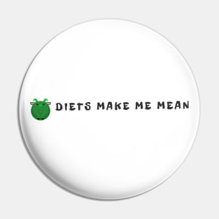 Diets Make Me Mean Pin