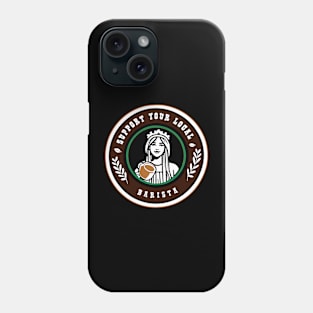 Support Your Local Barista | Coffee Phone Case