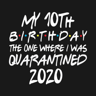 My 10th Birthday 2020 The One Were I Was Quarantined T-Shirt