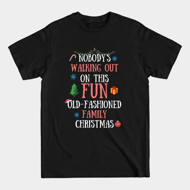 Discover Nobodys Walking Out On This Fun Old-Fashioned Family Christmas - Nobodys Walking Out On This Fun Old - T-Shirt