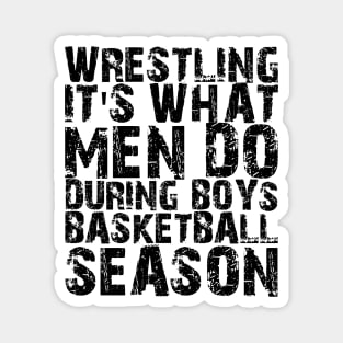 Wrestling It's what men do during boys basketball season Magnet