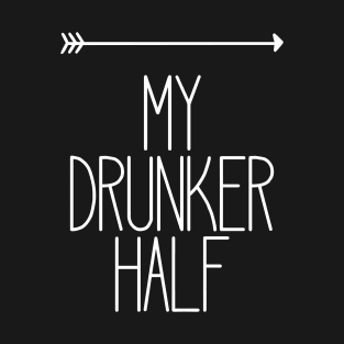 My Drunker Half Funny Party Drinking Right T-Shirt