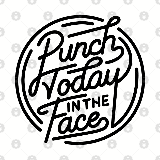 Punch Today in the Face by DesIndie