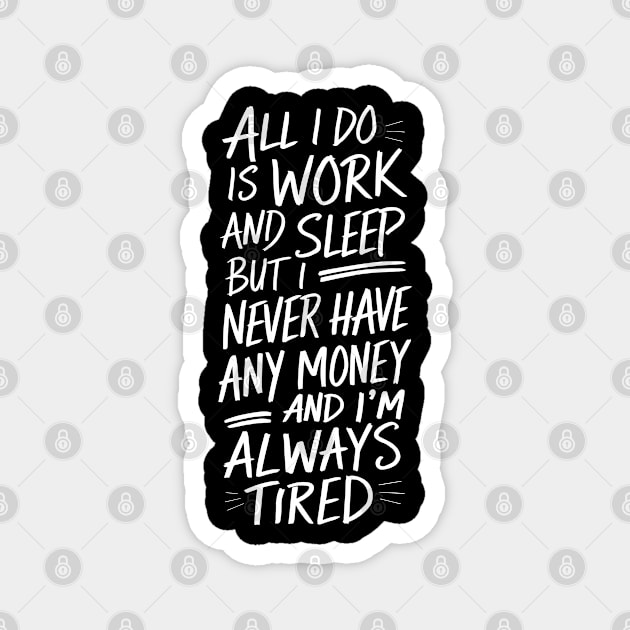 Work Sleep Repeat Tired No Money Magnet by Anticorporati