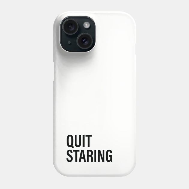 QUIT STARING Phone Case by The Steve Store