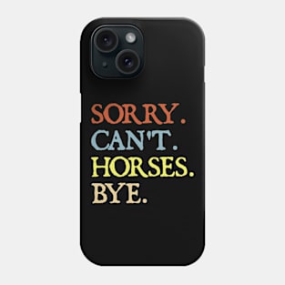 Sorry Can't Horses Bye Phone Case