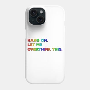 Hang On Let Me Overthink This - Funny Saying Phone Case