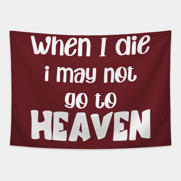 when i die i may not go to heaven Tapestry by MerchByThisGuy