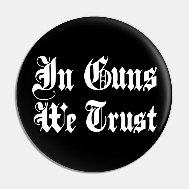 IN GUNS WE TRUST Pin by burnersworld