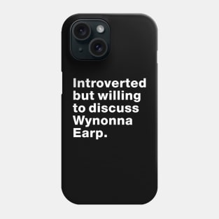 Introvert willing to discuss Wynonna Earp - #FightForWynonna Phone Case