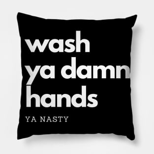 Wash Ya Damn Hands, Ya Nasty Pillow