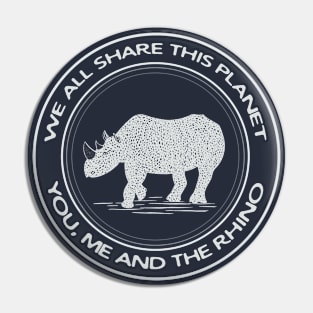 Rhino - We All Share This Planet - animal design Pin