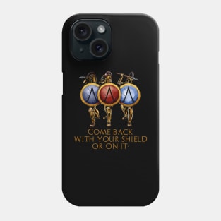 Come Back With Your Shield Or On It - Ancient Spartan Quote Phone Case