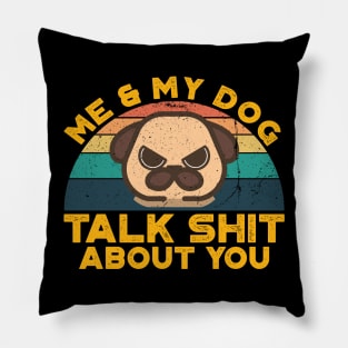 Me And My Dog Talk Shit About You, Retro Vintage Pillow