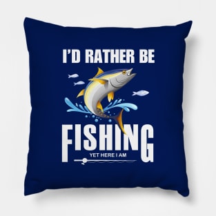 Id rather be fishing yet here I am funny Pillow