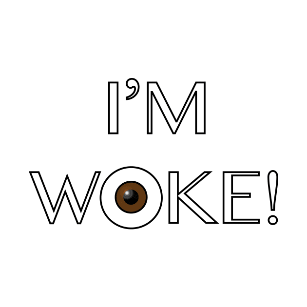 I'm Woke! by Wickedcartoons