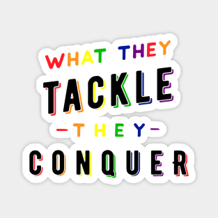 What they tackle, they conquer - Pride Fundraiser Magnet