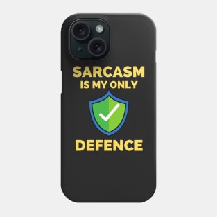 Sarcasm Is My Only Defence - Funny Sarcastic Saying Phone Case