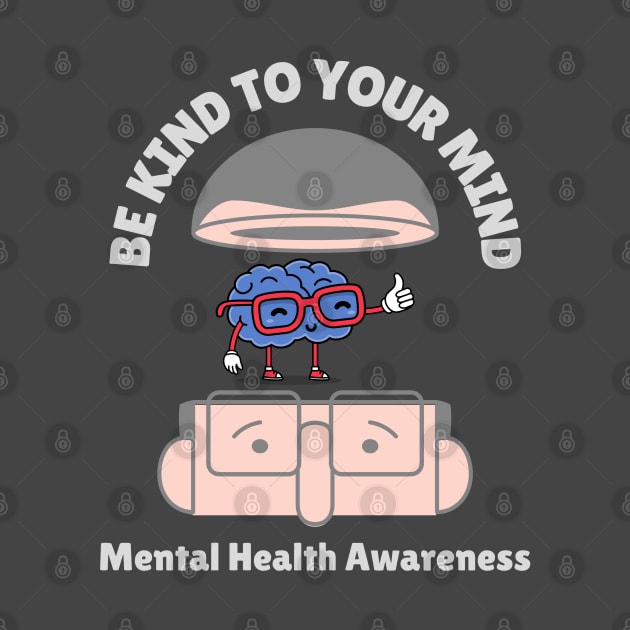 Be Kind To Your Mind Mental Health Awareness by LittleBoxOfLyrics