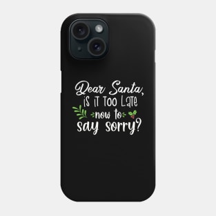 Dear santa is it too late to say sorry? Phone Case